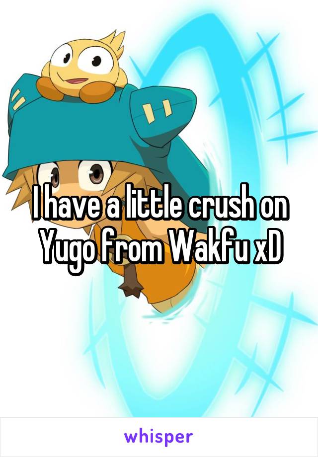 I have a little crush on Yugo from Wakfu xD