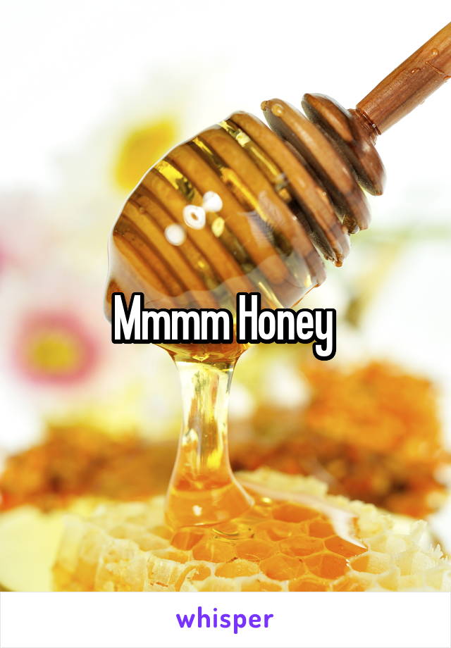 Mmmm Honey 