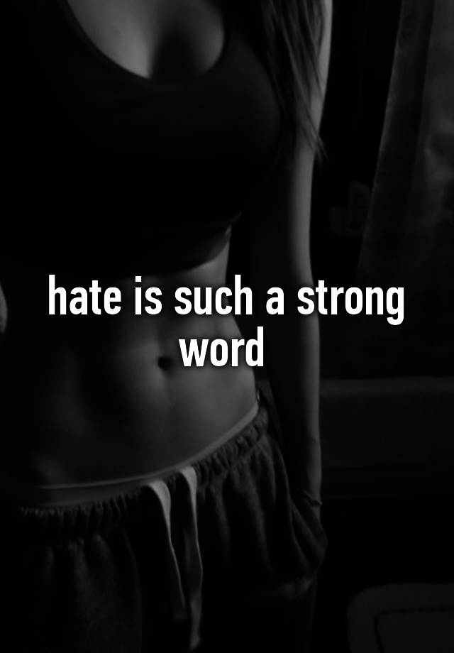 hate-is-such-a-strong-word