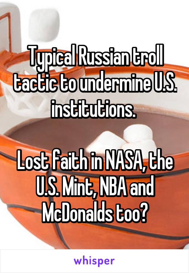 Typical Russian troll tactic to undermine U.S. institutions. 

Lost faith in NASA, the U.S. Mint, NBA and McDonalds too?
