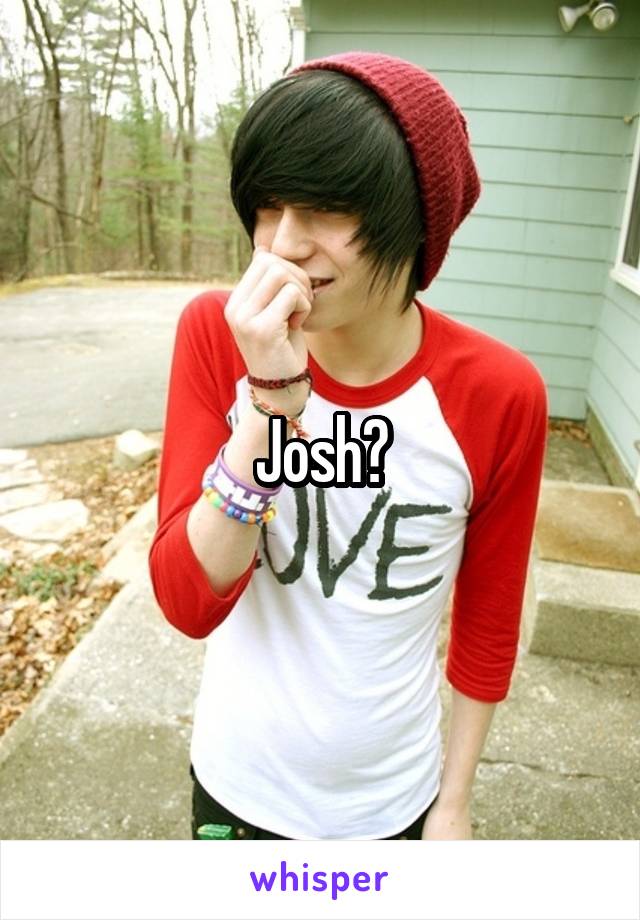 Josh?