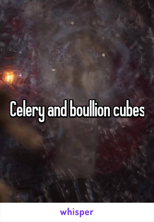 Celery and boullion cubes