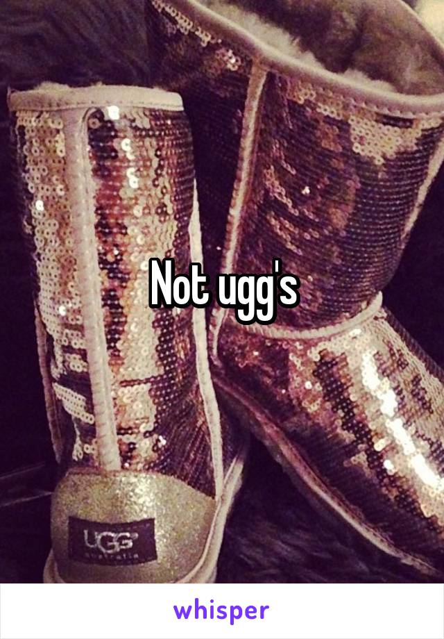 Not ugg's
