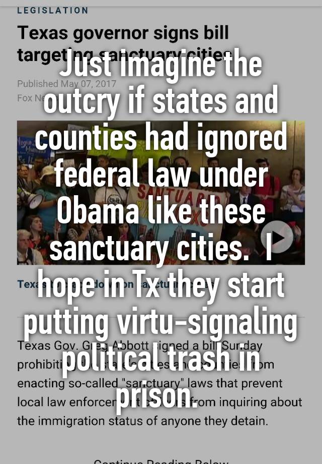 Just imagine the outcry if states and counties had ignored federal law under Obama like these sanctuary cities.  I hope in Tx they start putting virtu-signaling political trash in prison. 