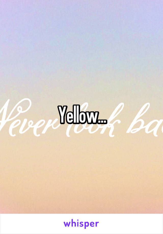 Yellow...