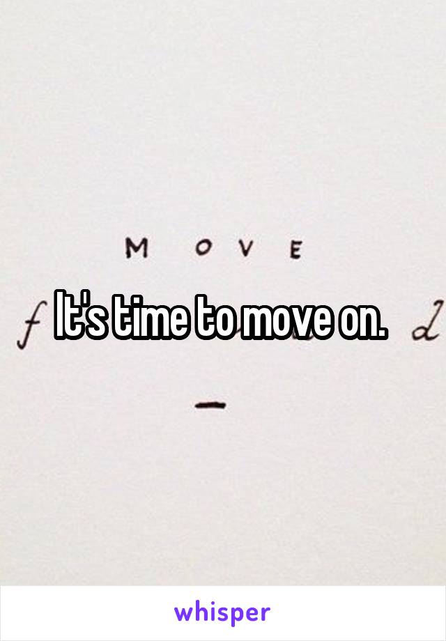 It's time to move on. 