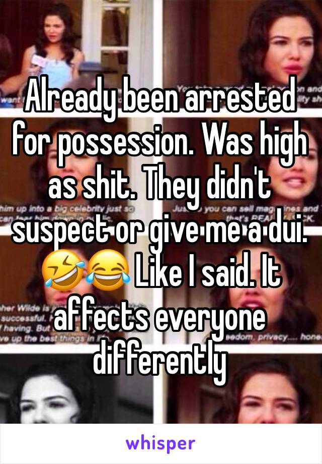 Already been arrested for possession. Was high as shit. They didn't suspect or give me a dui. 🤣😂 Like I said. It affects everyone differently