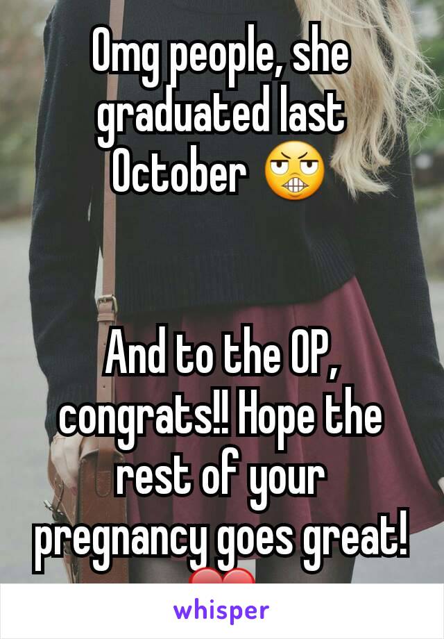 Omg people, she graduated last October 😬


And to the OP, congrats!! Hope the rest of your pregnancy goes great! ❤