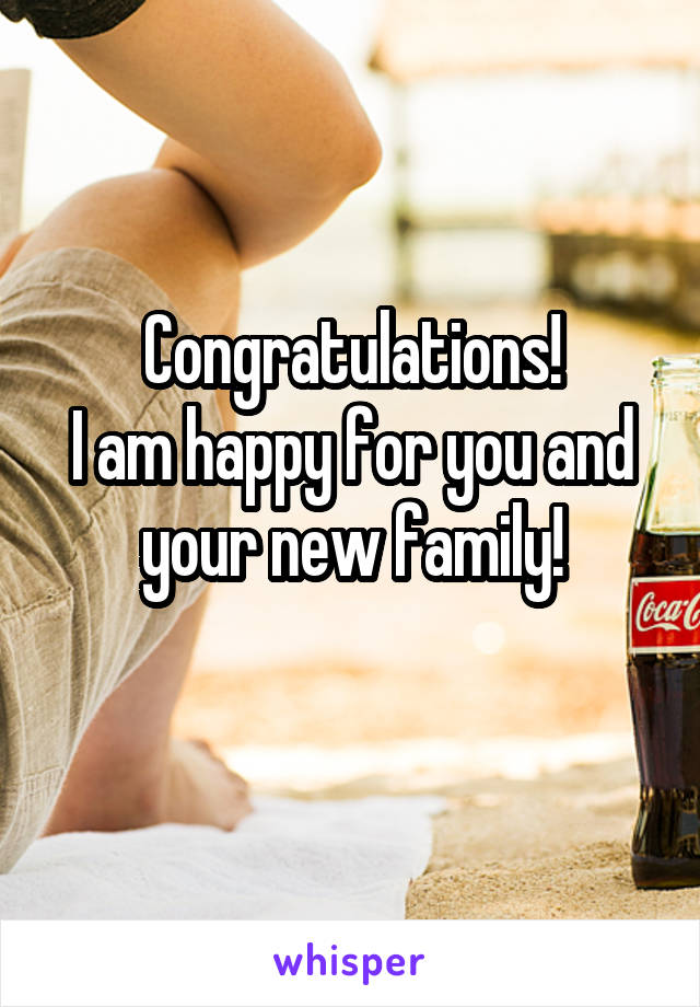 Congratulations!
I am happy for you and your new family!

