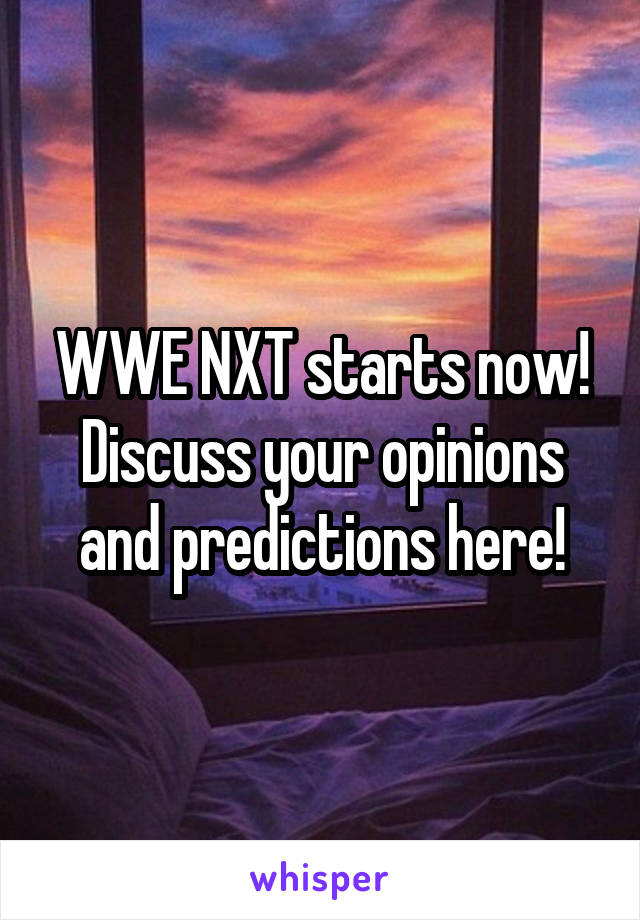 WWE NXT starts now! Discuss your opinions and predictions here!