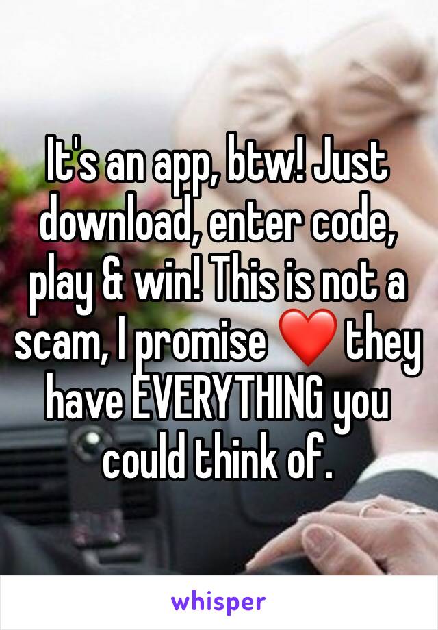 It's an app, btw! Just download, enter code, play & win! This is not a scam, I promise ❤️ they have EVERYTHING you could think of.