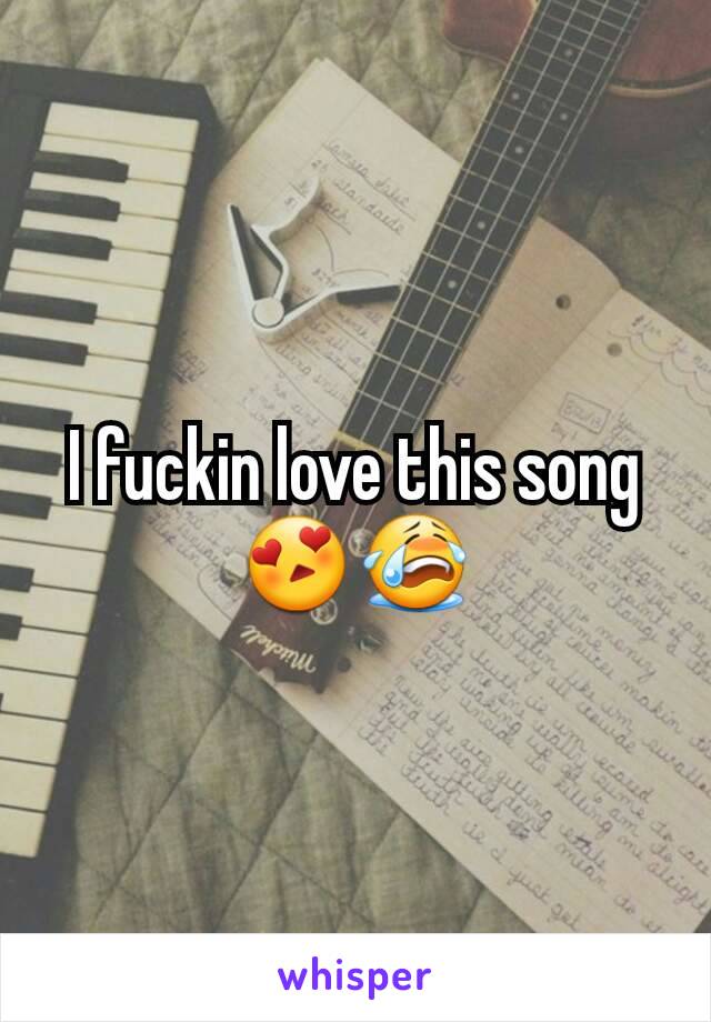 I fuckin love this song😍😭