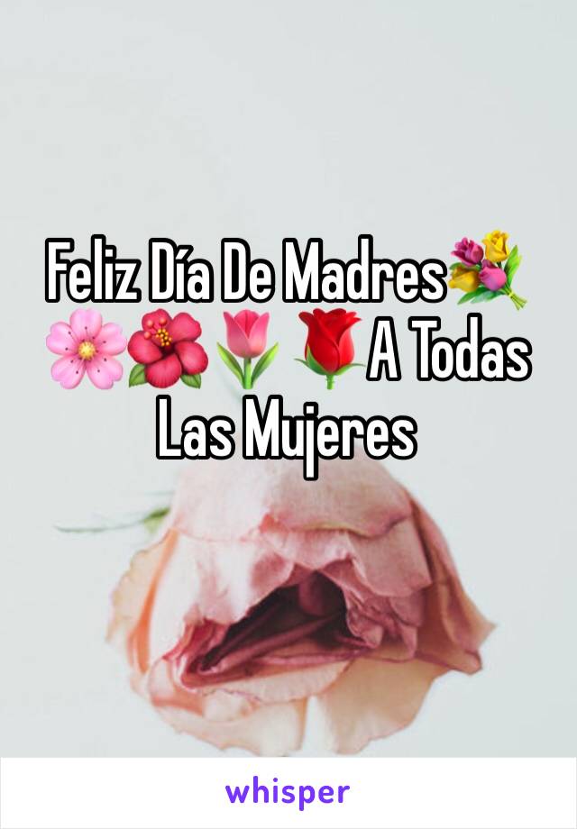 Feliz Día De Madres💐🌸🌺🌷🌹A Todas Las Mujeres 