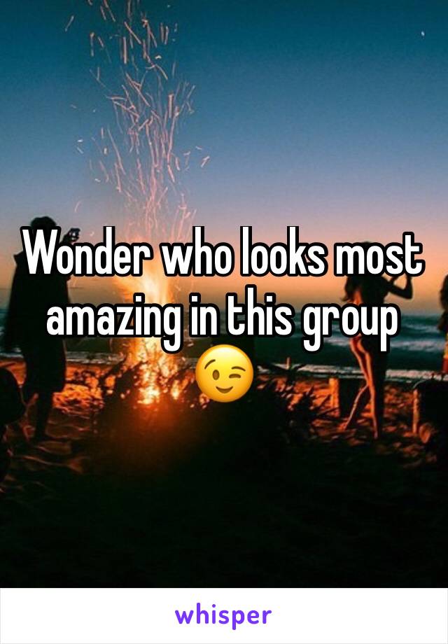 Wonder who looks most amazing in this group 😉