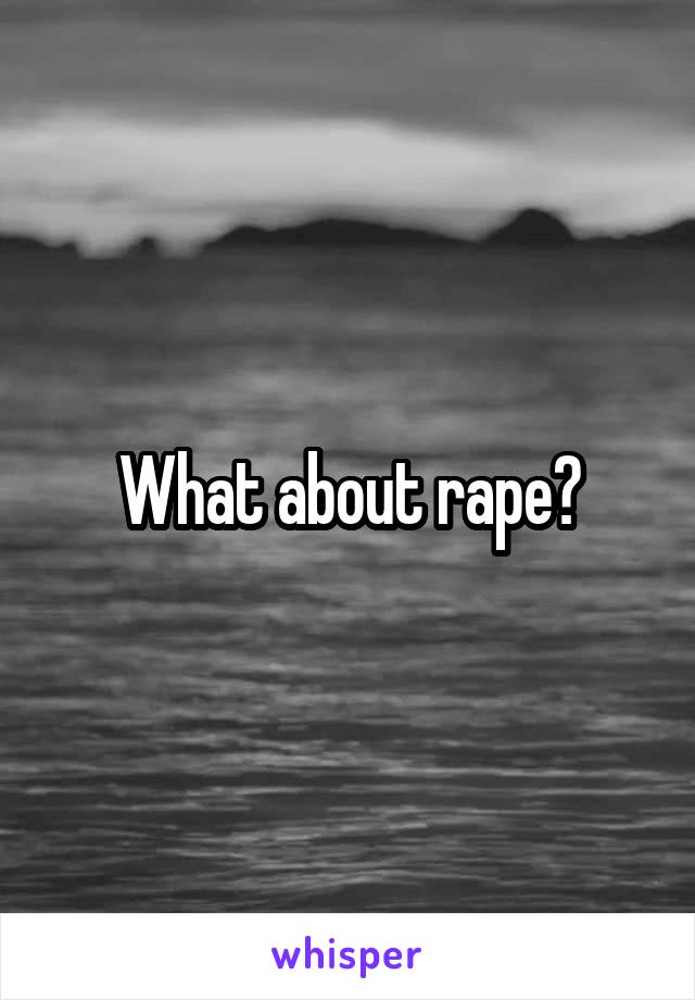 What about rape?