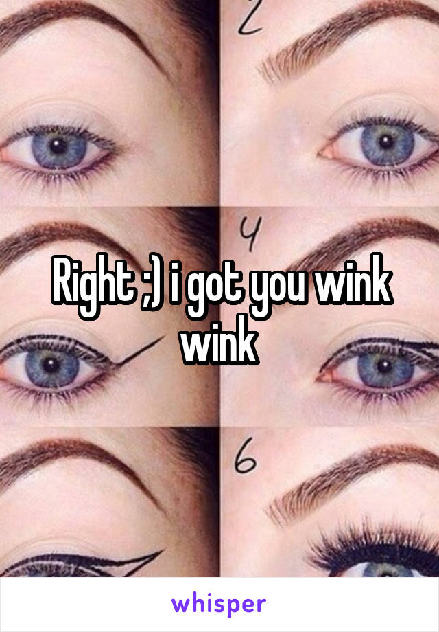 Right ;) i got you wink wink 