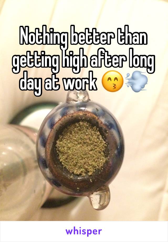 Nothing better than getting high after long day at work 😙💨