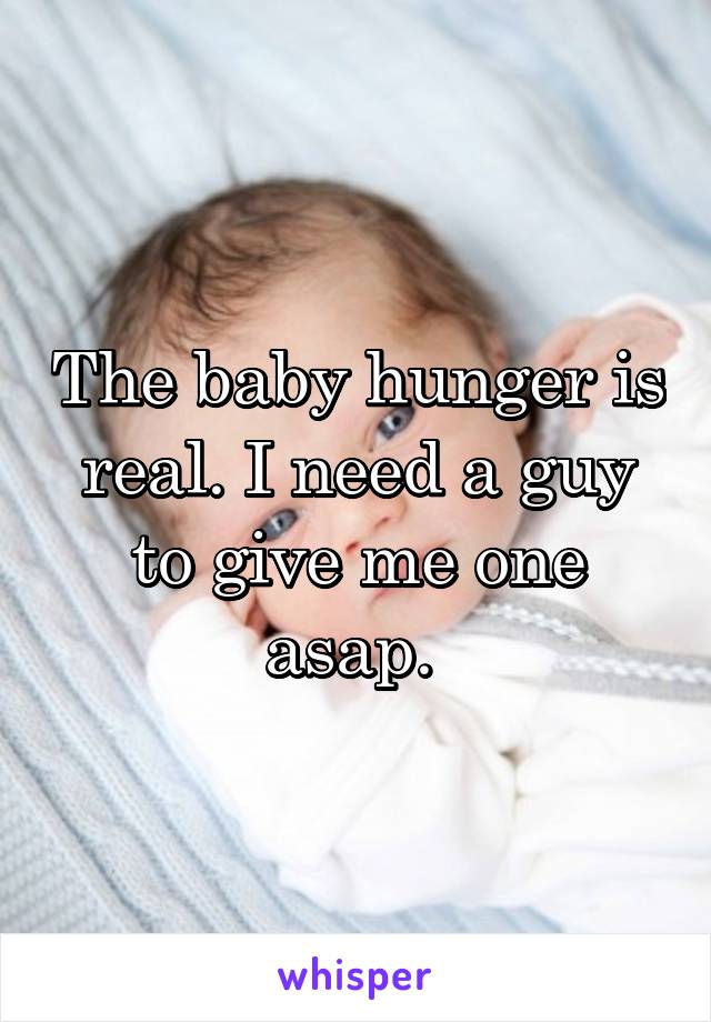 The baby hunger is real. I need a guy to give me one asap. 