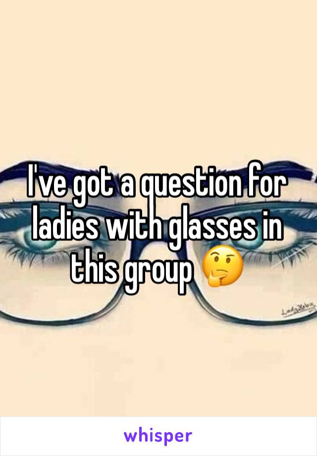 I've got a question for ladies with glasses in this group 🤔