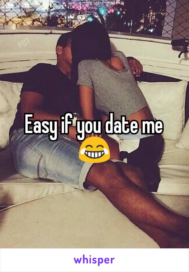 Easy if you date me 😂