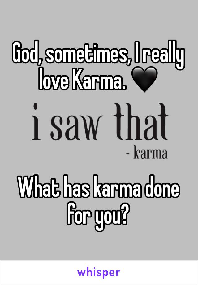 God, sometimes, I really love Karma. 🖤



What has karma done for you?