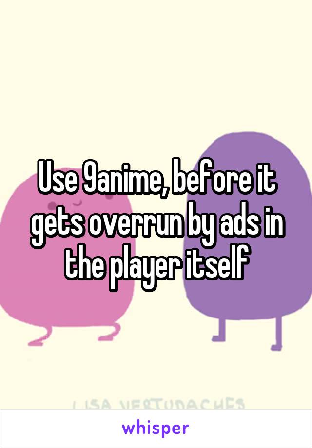 Use 9anime, before it gets overrun by ads in the player itself