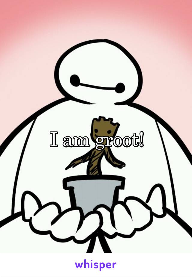 I am groot!