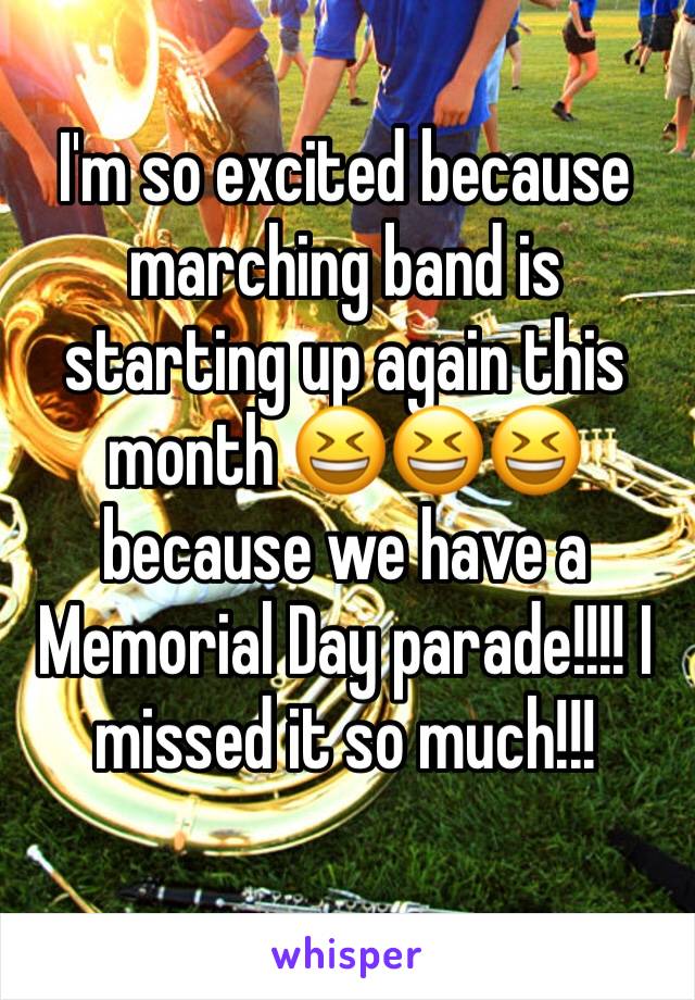 I'm so excited because marching band is starting up again this month 😆😆😆 because we have a Memorial Day parade!!!! I missed it so much!!!