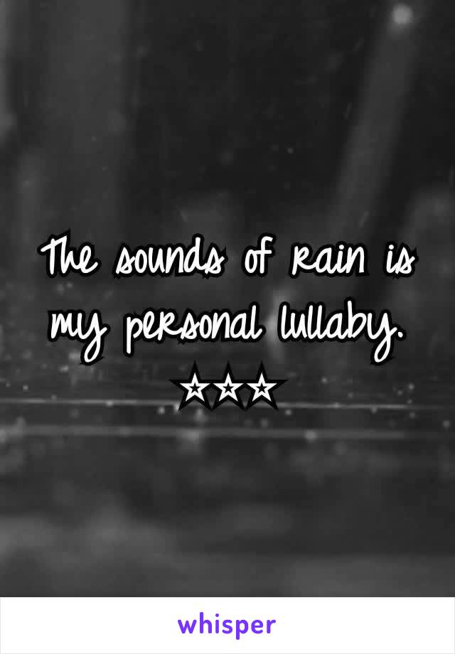 The sounds of rain is my personal lullaby.
⭐⭐⭐