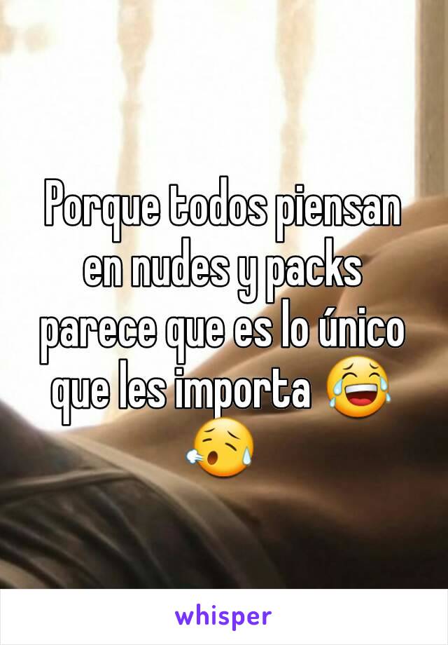 Porque todos piensan en nudes y packs parece que es lo único que les importa 😂😥 