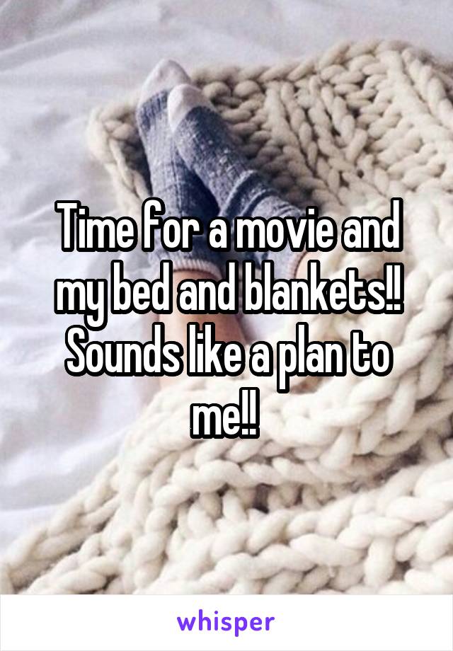 Time for a movie and my bed and blankets!! Sounds like a plan to me!! 