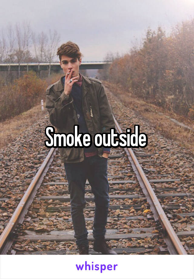 Smoke outside 