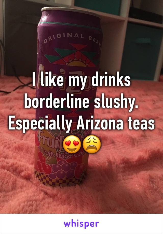 I like my drinks borderline slushy. Especially Arizona teas 😍😩