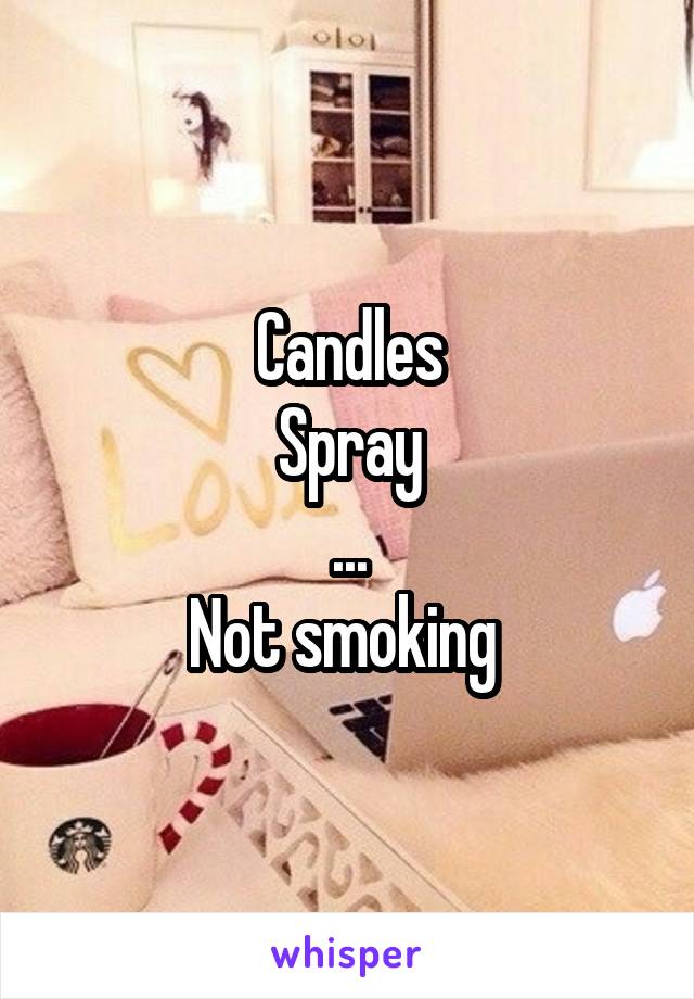 Candles
Spray
...
Not smoking 