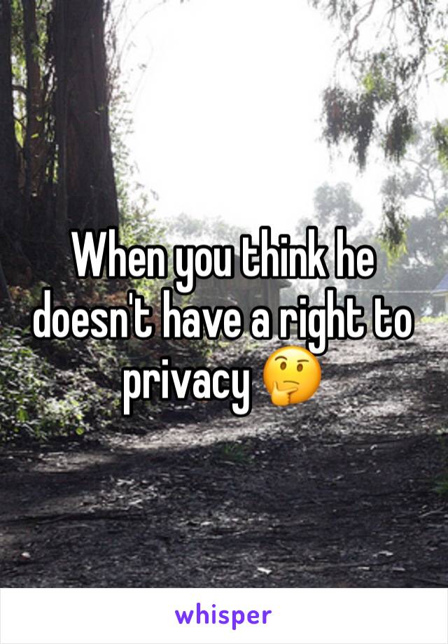 When you think he doesn't have a right to privacy 🤔