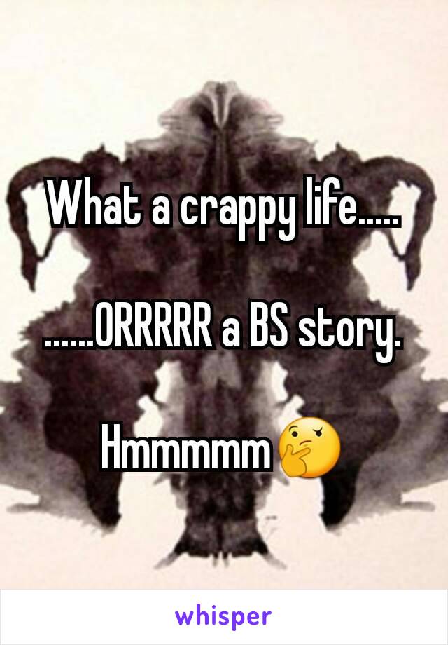 What a crappy life.....

......ORRRRR a BS story.

Hmmmmm🤔