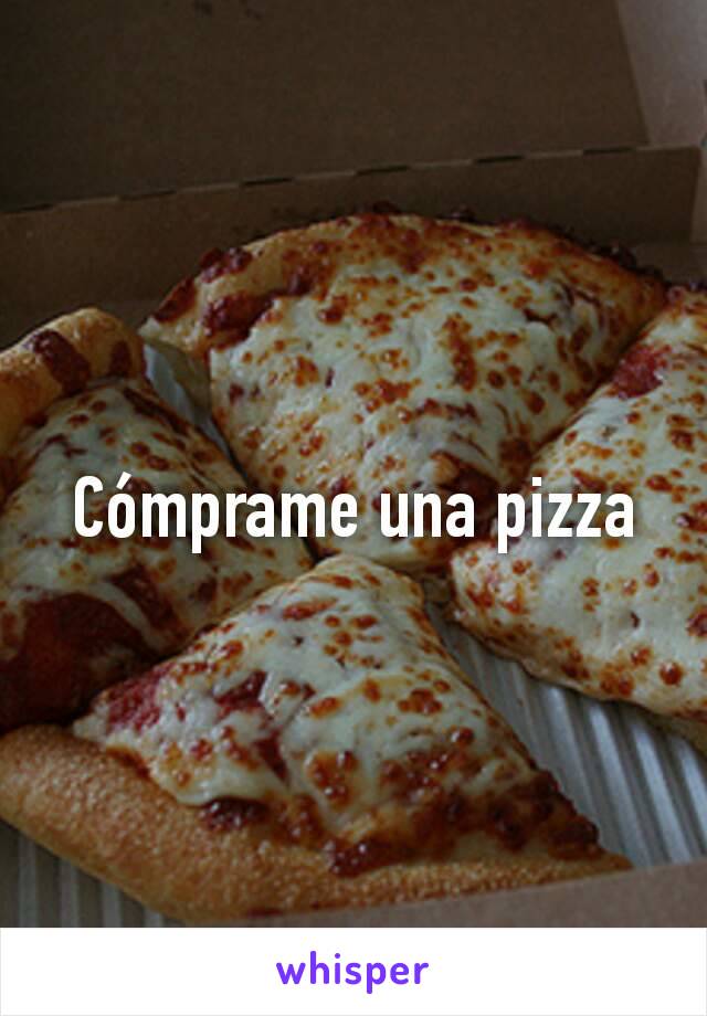 Cómprame una pizza