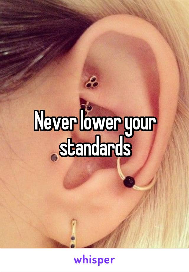 Never lower your standards