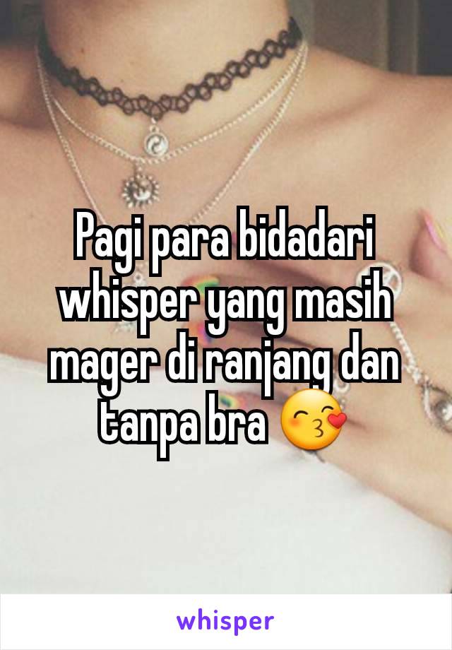 Pagi para bidadari whisper yang masih mager di ranjang dan tanpa bra 😙