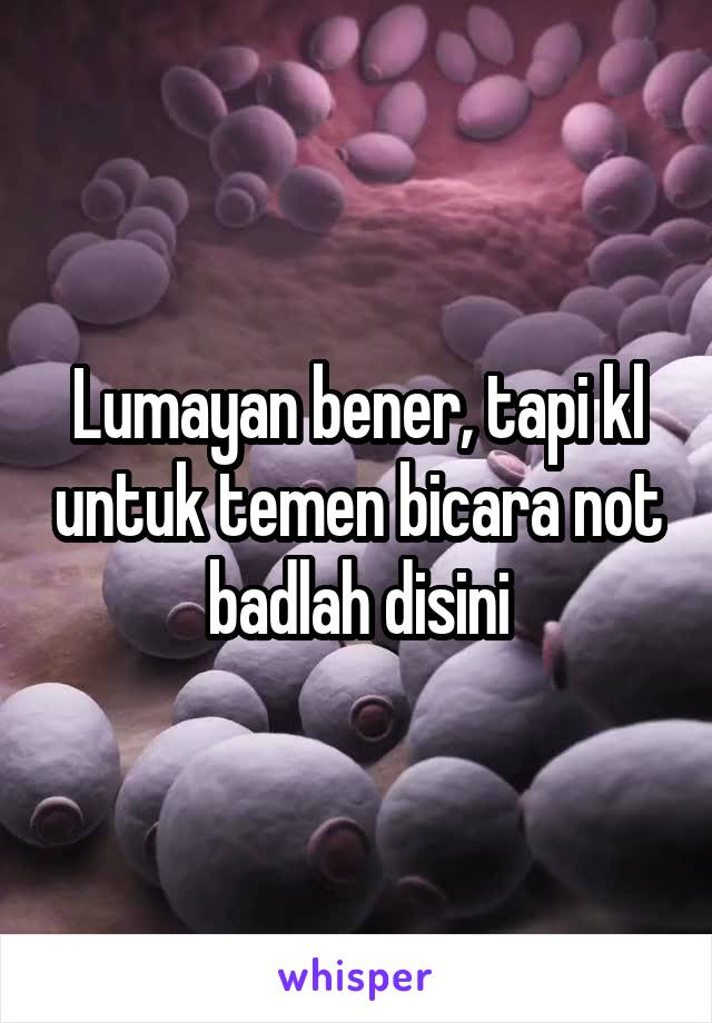 Lumayan bener, tapi kl untuk temen bicara not badlah disini