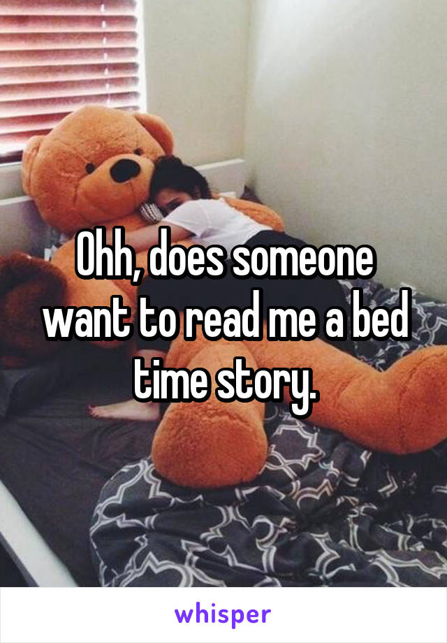 Ohh, does someone want to read me a bed time story.