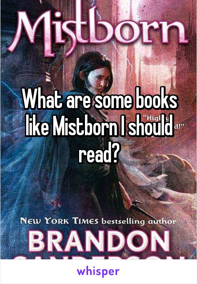 What are some books like Mistborn I should read?
