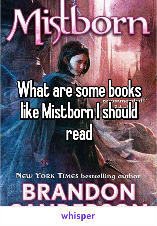 What are some books like Mistborn I should read