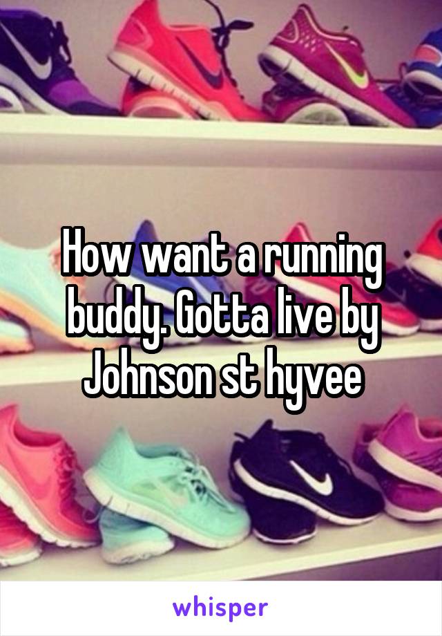 How want a running buddy. Gotta live by Johnson st hyvee