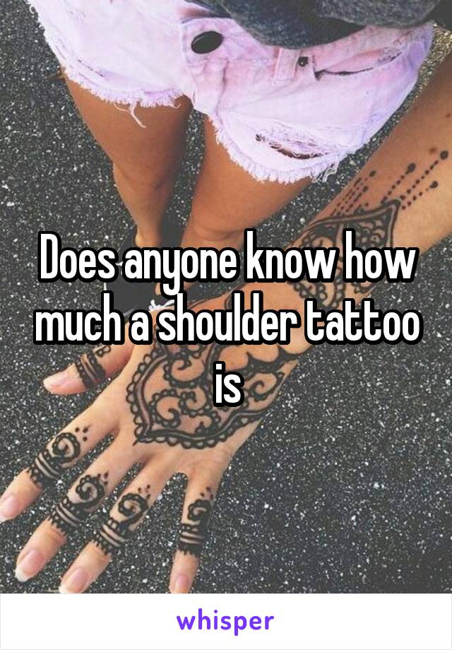 Does anyone know how much a shoulder tattoo is