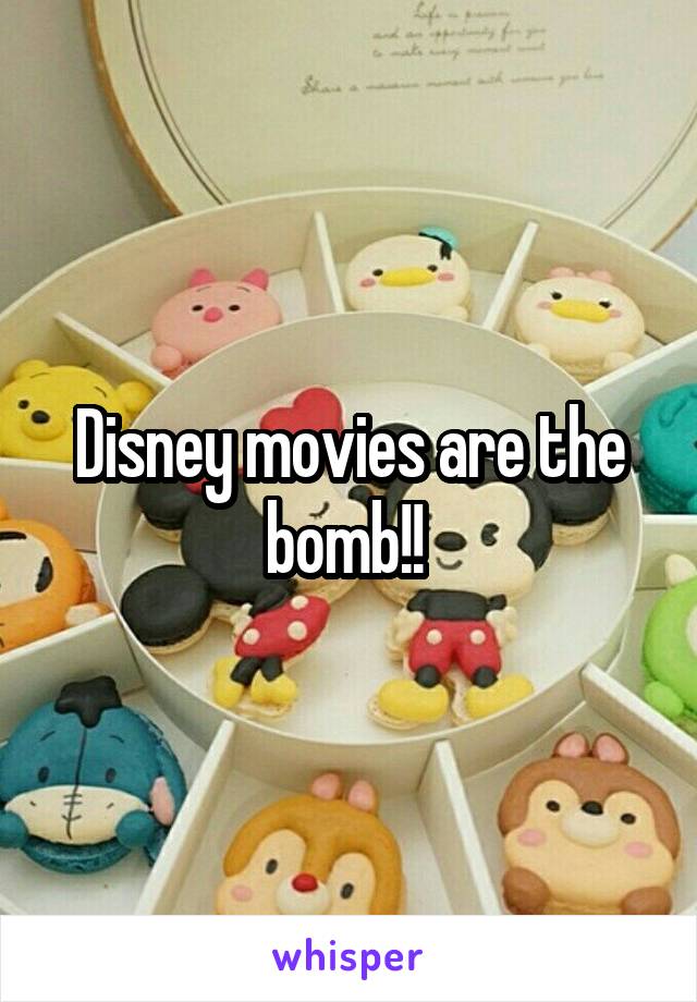 Disney movies are the bomb!! 