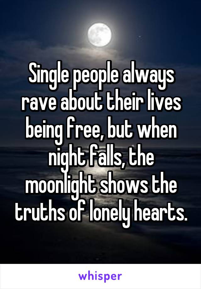 Single people always rave about their lives being free, but when night falls, the moonlight shows the truths of lonely hearts.