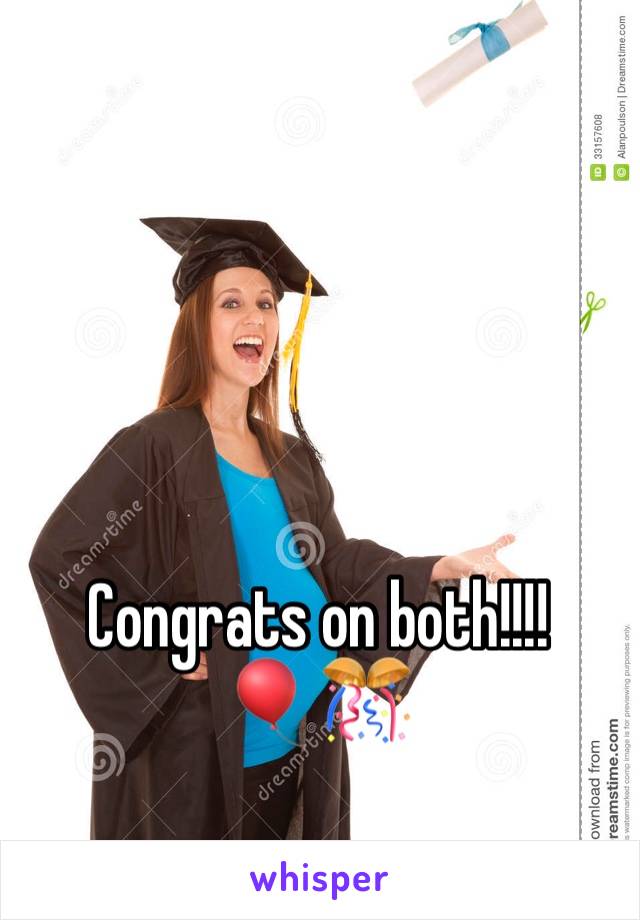 Congrats on both!!!! 
🎈🎊 