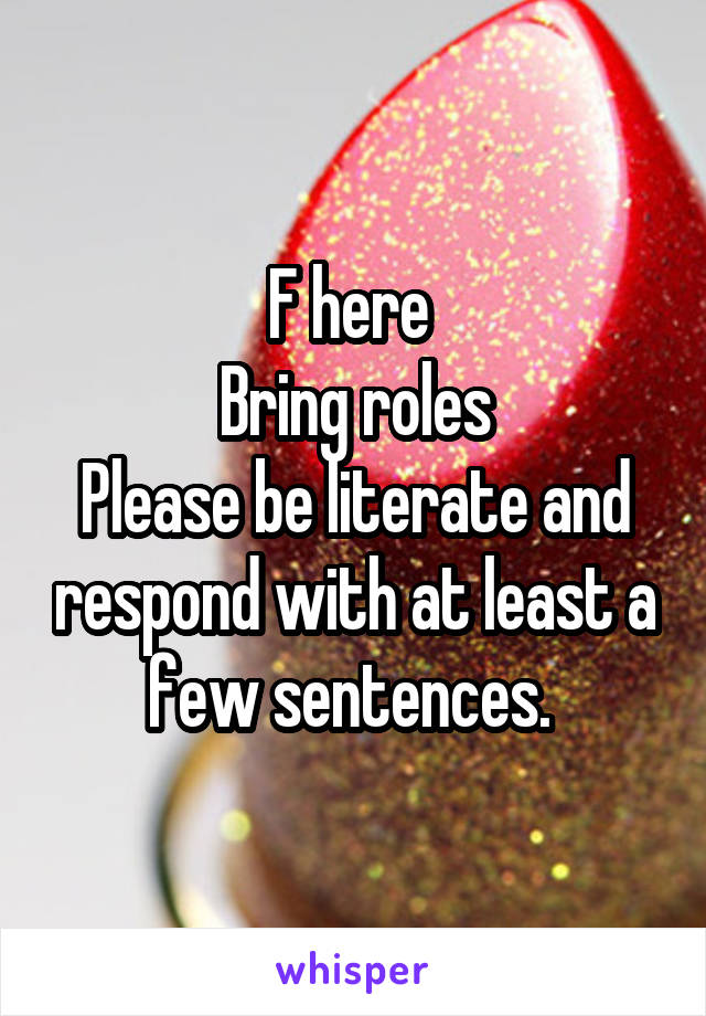 F here 
Bring roles
Please be literate and respond with at least a few sentences. 