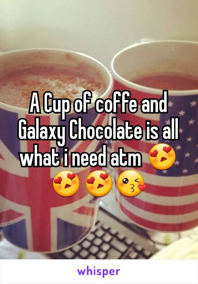 A Cup of coffe and Galaxy Chocolate is all what i need atm 😍😍😍😘